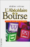 Didier Vitrac - L'Abecedaire De La Bourse. Plus De 1000 Mots Et Sigles.