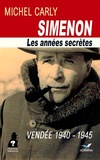 Michel Carly - Simenon, les années secrètes - Vendée 1940-1945.
