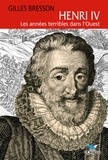 Gilles Bresson - Henri IV - Les années terribles dans l'Ouest.