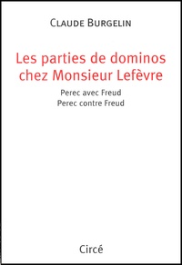 Claude Burgelin - Les Partis De Dominos Chez Monsieur Lefevre. Perec Avec Freud, Perec Contre Freud.