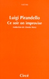 Luigi Pirandello - Ce soir on improvise. suivi de Leonora, addio !.