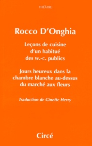 Rocco D'Onghia - Leçons de cuisine d'un habitué des w.-c. publics. Jours heureux dans la chambre blanche au-dessus du marché aux fleurs.