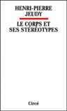 Henri-Pierre Jeudy - Le Corps Et Ses Stereotypes.