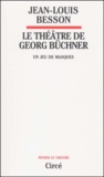 Jean-Louis Besson - Le Theatre De Georg Buchner. Un Jeu De Masques.