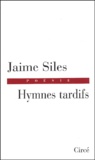Jaime Siles - Hymnes tardifs.