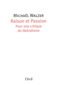 Michael Walzer - Raison et Passion. - Pour une critique du libéralisme.