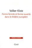 Volker Klotz - Forme fermée et forme ouverte dans le théâtre européen.