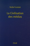 Vilém Flusser - La Civilisation des médias.