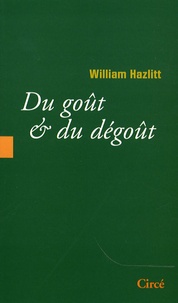 William Hazlitt - Du goût & du dégoût.