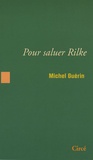 Michel Guérin - Pour saluer Rilke.