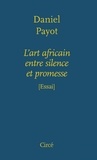 Daniel Payot - L'art africain entre silence et promesse.