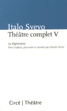 Italo Svevo - Théâtre complet - Tome 5, La Régénération.
