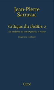 Jean-Pierre Sarrazac - Critique du théâtre - Tome 2, Du moderne au contemporain, et retour.