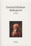 Gertrud Kolmar - Robespierre - Suivi de Le portrait de Robespierre.