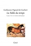 Guillaume Pigeard de Gurbert - La Fable du temps - L'espace, l'être et ses simulacres philosophiques.