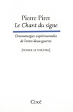 Pierre Piret - Le chant du signe - Dramaturgies expérimentales de l’entre-deux-guerres.