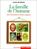 Louis de Bonis - La Famille De L'Homme. Des Lemuriens A Homo Sapiens.