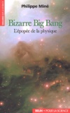Philippe Miné - Bizarre Big Bang. - L'épopée de la physique.