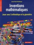 Jean-Paul Delahaye - Inventions mathématiques - Jouer avec l'arithmétique et la géométrie.