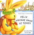 Annette Langen et Constanza Droop - Felix Voyage Dans Le Temps. Nouvelles Lettres De Mon Lapin.