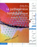 Jérémy Sherr - La Pathogenesie Homeopathique. Principes Et Methodologie.
