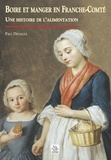 Paul Delsalle - Boire Et Manger En Franche-Comte. Une Histoire De L'Alimentation.