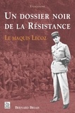 Bernard Briais - Un dossier noir de la Résistance - Le maquis Lecoz.