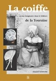 Daniel Schweitz - La Coiffe Et Son Imaginaire Dans Le Folklore De La Touraine.