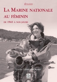 Lucile Clémens-Morisset - La Marine nationale au féminin - De 1943 à nos jours.