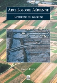 Jacques Dubois - Archéologie aérienne - Patrimoine de Touraine.