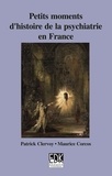 Patrick Clervoy - Petits moments d'histoire de la psychiatrie en France.