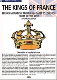  Collectif - The Kings Of France. French Monarchy From Hugh Capet To Louis Xvi From 987 To 1792, A Chronology.