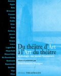 Jean-François Dusigne et  DUSIGNE JEAN-FRANCOIS - Du Theatre D'Art A L'Art Du Theatre. Anthologie Des Textes Fondateurs.