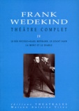 Frank Wedekind - Théâtre complet - Tome 4, Le roi Nicolo, Karl Hetmann, le géant nain, La mort et le diable.
