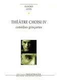 Hanokh Levin - Théâtre choisi - Tome 4, Comédies grinçantes.