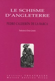 Pedro Calderon de la Barca - Le schisme d'Angleterre - Ou l'histoire d'Henri VIII et Anne Boleyn.