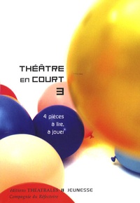  Compagnie du Réfectoire - Théâtre en court - Tome 3, 4 Pièces à lire, à jouer.