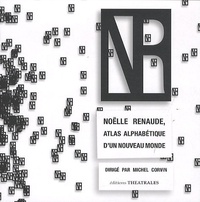 Michel Corvin - Noëlle Renaude, atlas alphabétique d'un nouveau monde.