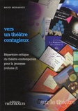 Marie Bernanoce - Vers un théâtre contagieux - Volume 2, répertoire critique du théâtre contemporain pour la jeunesse.