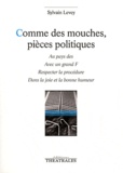 Sylvain Levey - Comme des mouches, pièces politiques - Au pays des ; Avec un grand F ; Respecter la procédure ; Dans la joie et la bonne humeur.