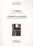 Howard Barker - Oeuvres choisies - Volume 5, 13 Objets, Etudes sur la servitude ; Animaux en paradis.