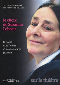 Françoise Villaume - Le choix de Suzanne Lebeau - Parcours dans l'oeuvre d'une dramaturge jeunesse.