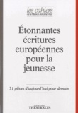 Marianne Ségol-Samoy et Karin Serres - Les Cahiers de la Maison Antoine Vitez N° 10 : Etonnantes écritures européennes pour la jeunesse - 31 pièces d'aujourd'hui pour demain.