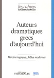 Myrto Gondicas - Les Cahiers de la Maison Antoine Vitez N° 11 : Auteurs dramatiques grecs d'aujourd'hui - Miroirs tragiques, fables modernes.