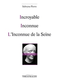 Sabryna Pierre - Incroyable ; Inconnue ; L'inconnue de la Seine.