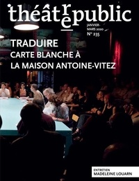 Olivier Neveux - Théâtre/Public N° 235, janvier-mars 2020 : Traduire - Carte blanche à la Maison Antoine-Vitez.