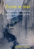  Théâtrales Editions - Ecrire le réel - 10 auteurs et autrices de théâtre témoignent.