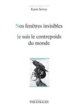 Karin Serres - Nos fenêtres invisibles ; Je suis le contrepoids du monde (Tigre, neige, chaise).