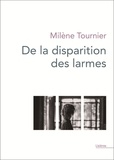 Milène Tournier - De la disparition des larmes.