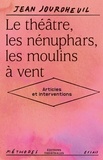 Jean Jourdheuil - Le théâtre, les nénuphars, les moulins à vent - Articles et interventions.